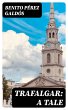 Trafalgar: A Tale (eBook, ePUB) - Bild 1