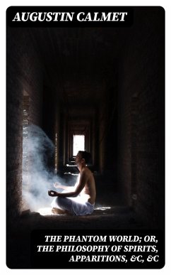 The Phantom World; or, The philosophy of spirits, apparitions, &c, &c (eBook, ePUB) - Calmet, Augustin