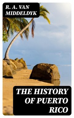 The History of Puerto Rico (eBook, ePUB) - Middeldyk, R. A. van