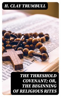 The Threshold Covenant; or, The Beginning of Religious Rites (eBook, ePUB) - Trumbull, H. Clay