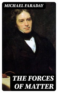 The Forces of Matter (eBook, ePUB) - Faraday, Michael