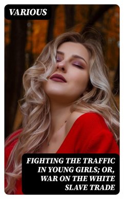 Fighting the Traffic in Young Girls; Or, War on the White Slave Trade (eBook, ePUB) - Various