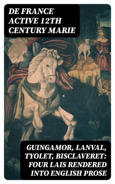 Guingamor, Lanval, Tyolet, Bisclaveret: Four lais rendered into English prose (eBook, ePUB)