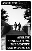 Adeline Mowbray; or, The Mother and Daughter (eBook, ePUB)