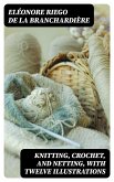 Knitting, Crochet, and Netting, with Twelve Illustrations (eBook, ePUB)