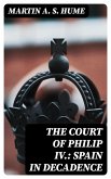 The Court of Philip IV.: Spain in Decadence (eBook, ePUB)