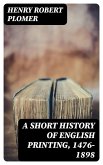 A Short History of English Printing, 1476-1898 (eBook, ePUB)