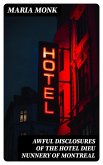 Awful Disclosures of the Hotel Dieu Nunnery of Montreal (eBook, ePUB)