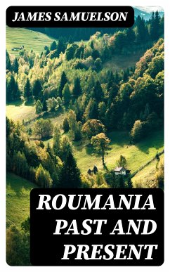 Roumania Past and Present (eBook, ePUB) - Samuelson, James