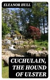 Cuchulain, the Hound of Ulster (eBook, ePUB)