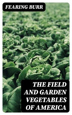 The Field and Garden Vegetables of America (eBook, ePUB) - Burr, Fearing