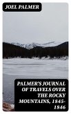 Palmer's Journal of Travels Over the Rocky Mountains, 1845-1846 (eBook, ePUB)