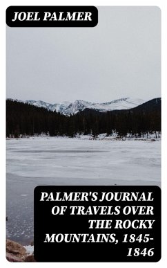 Palmer's Journal of Travels Over the Rocky Mountains, 1845-1846 (eBook, ePUB) - Palmer, Joel