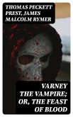 Varney the Vampire; Or, the Feast of Blood (eBook, ePUB)