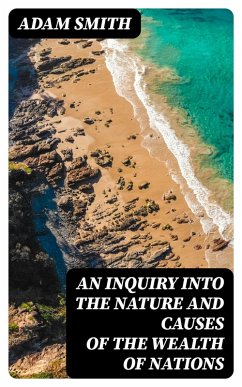 An Inquiry into the Nature and Causes of the Wealth of Nations (eBook, ePUB) - Smith, Adam