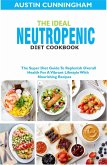 The Ideal Neutropenic Diet Cookbook; The Super Diet Guide To Replenish Overall Health For A Vibrant Lifestyle With Nourishing Recipes (eBook, ePUB)