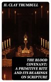 The Blood Covenant: A Primitive Rite and its Bearings on Scripture (eBook, ePUB)