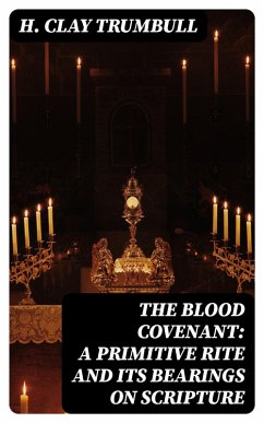 The Blood Covenant: A Primitive Rite and its Bearings on Scripture (eBook, ePUB) - Trumbull, H. Clay