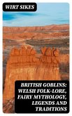 British Goblins: Welsh Folk-lore, Fairy Mythology, Legends and Traditions (eBook, ePUB)