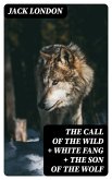 The Call of the Wild + White Fang + The Son of the Wolf (eBook, ePUB)