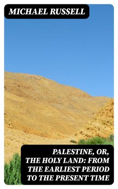 Palestine, or, the Holy Land: From the Earliest Period to the Present Time (eBook, ePUB) - Russell, Michael