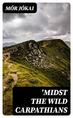 'Midst the Wild Carpathians (eBook, ePUB) - Jókai, Mór
