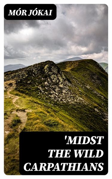 'Midst the Wild Carpathians (eBook, ePUB) 'Midst the Wild Carpathians (eBook, ePUB)