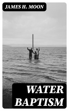 Water Baptism (eBook, ePUB) - Moon, James H.