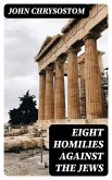 Eight Homilies Against the Jews (eBook, ePUB) Eight Homilies Against the Jews (eBook, ePUB)