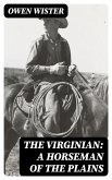 The Virginian: A Horseman of the Plains (eBook, ePUB)