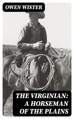 The Virginian: A Horseman of the Plains (eBook, ePUB) - Wister, Owen