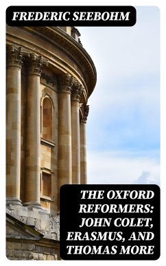 The Oxford Reformers: John Colet, Erasmus, and Thomas More (eBook, ePUB) - Seebohm, Frederic