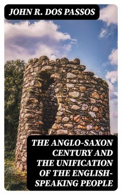 The Anglo-Saxon Century and the Unification of the English-Speaking People (eBook, ePUB) - Dos Passos, John R.