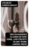 The Dangerous Classes of New York, and Twenty Years' Work Among Them (eBook, ePUB)