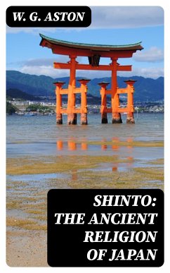 Shinto: The ancient religion of Japan (eBook, ePUB) - Aston, W. G.