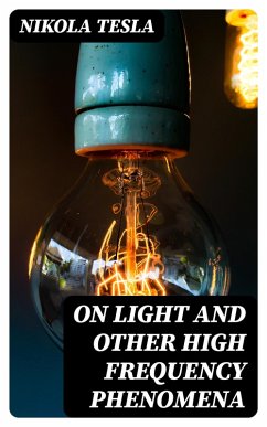 On Light and Other High Frequency Phenomena (eBook, ePUB) - Tesla, Nikola