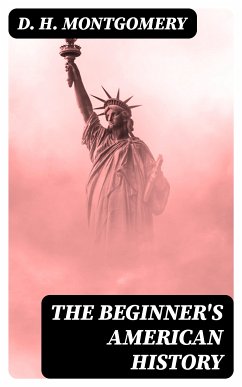 The Beginner's American History (eBook, ePUB) - Montgomery, D. H.