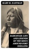 Dahcotah: Life and Legends of the Sioux Around Fort Snelling (eBook, ePUB)