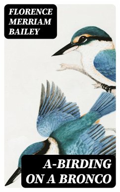 A-Birding on a Bronco (eBook, ePUB) - Bailey, Florence Merriam