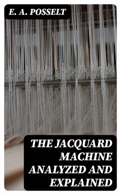 Cover The Jacquard Machine Analyzed and Explained (eBook, ePUB)