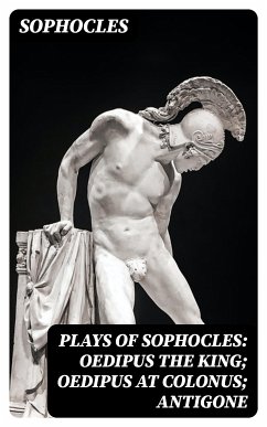 Plays of Sophocles: Oedipus the King; Oedipus at Colonus; Antigone (eBook, ePUB) - Sophocles