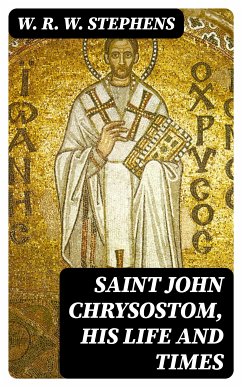 Saint John Chrysostom, His Life and Times (eBook, ePUB) - Stephens, W. R. W.