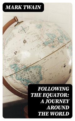 Following the Equator: A Journey Around the World (eBook, ePUB) - Twain, Mark