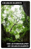The Autobiography of Charles Darwin (eBook, ePUB)