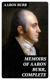 Memoirs of Aaron Burr, Complete (eBook, ePUB)