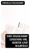 The Ingoldsby Legends; or, Mirth and Marvels (eBook, ePUB)