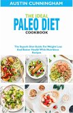 The Ideal Paleo Diet Cookbook; The Superb Diet Guide For Weight Loss And Better Health With Nutritious Recipes (eBook, ePUB)
