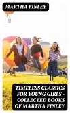 Timeless Classics For Young Girls - Collected Books of Martha Finley (eBook, ePUB)