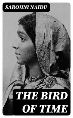 The Bird of Time (eBook, ePUB) - Naidu, Sarojini