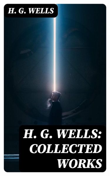 H. G. Wells: Collected Works (eBook, ePUB) H. G. Wells: Collected Works (eBook, ePUB)